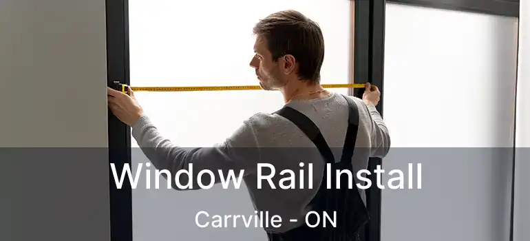  Window Rail Install Carrville - ON