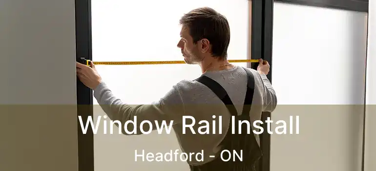  Window Rail Install Headford - ON