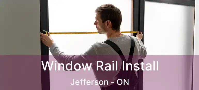  Window Rail Install Jefferson - ON