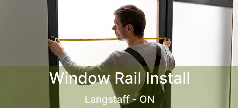  Window Rail Install Langstaff - ON