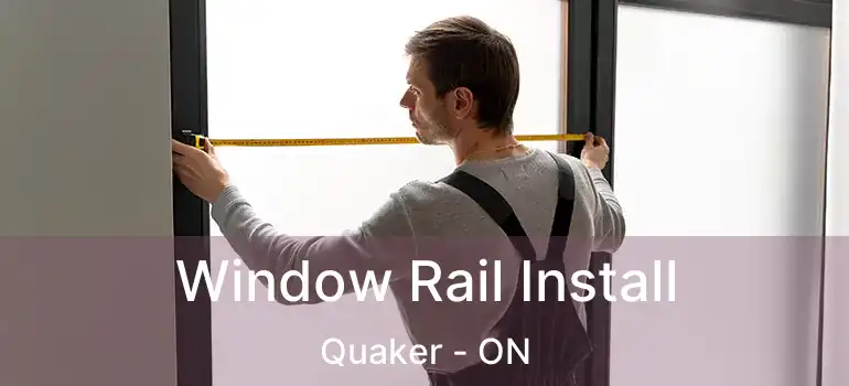  Window Rail Install Quaker - ON
