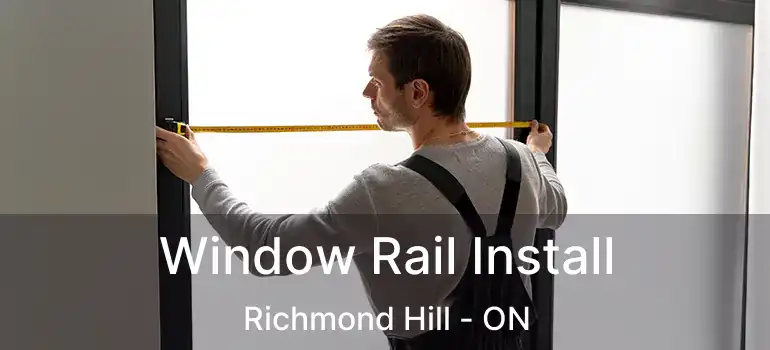  Window Rail Install Richmond Hill - ON