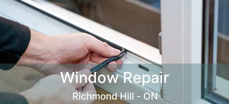 Window Repair Richmond Hill - ON