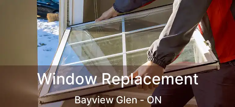  Window Replacement Bayview Glen - ON