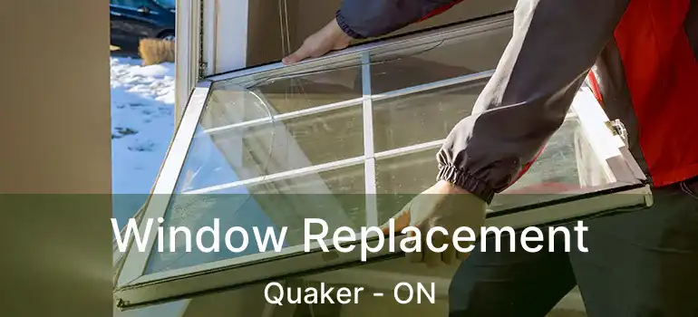  Window Replacement Quaker - ON