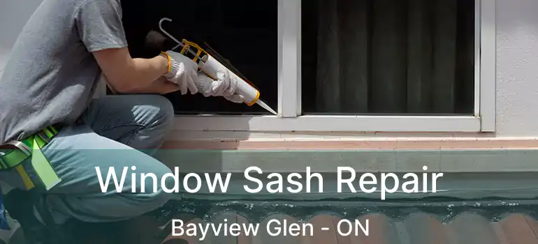  Window Sash Repair Bayview Glen - ON