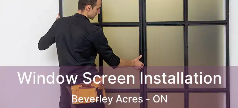  Window Screen Installation Beverley Acres - ON