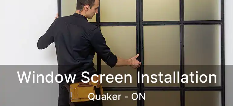  Window Screen Installation Quaker - ON