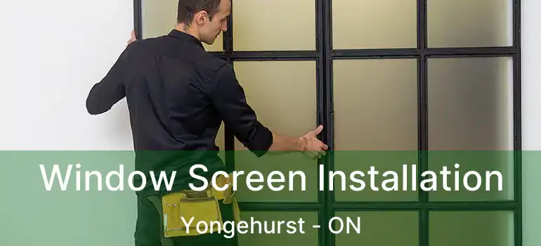  Window Screen Installation Yongehurst - ON