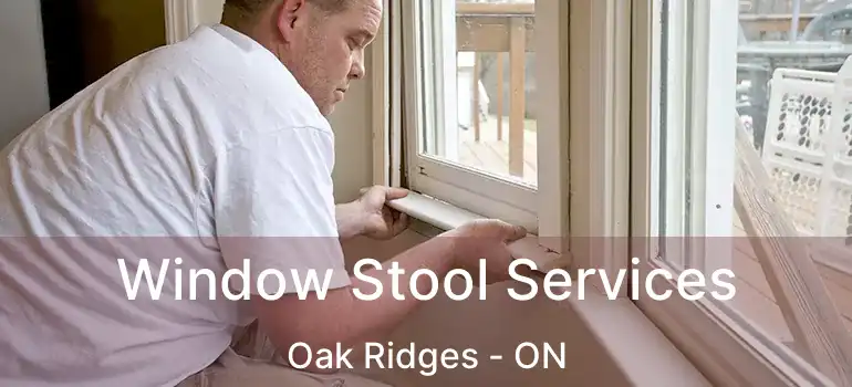  Window Stool Services Oak Ridges - ON