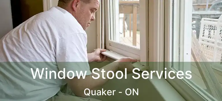  Window Stool Services Quaker - ON