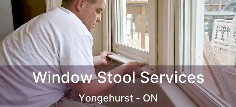  Window Stool Services Yongehurst - ON