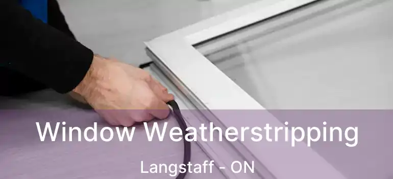  Window Weatherstripping Langstaff - ON