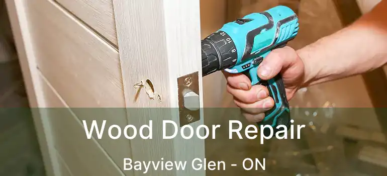  Wood Door Repair Bayview Glen - ON